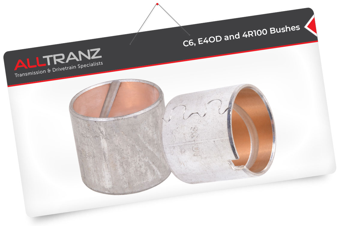 C6, E4OD and 4R100 Bushes